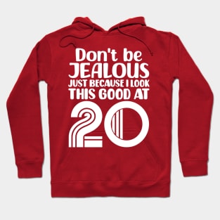 Don't Be Jealous Just Because I look This Good At 20 Hoodie